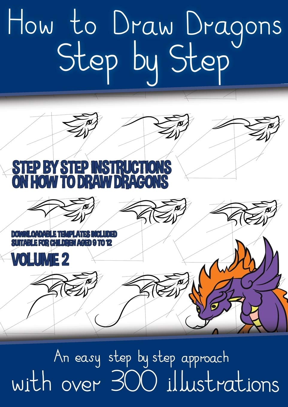 How to Draw Dragons Step by Step - Volume 2 - (Step by step instructions on how to draw dragons): This book has over 300 detailed illustrations that d Non-fiction