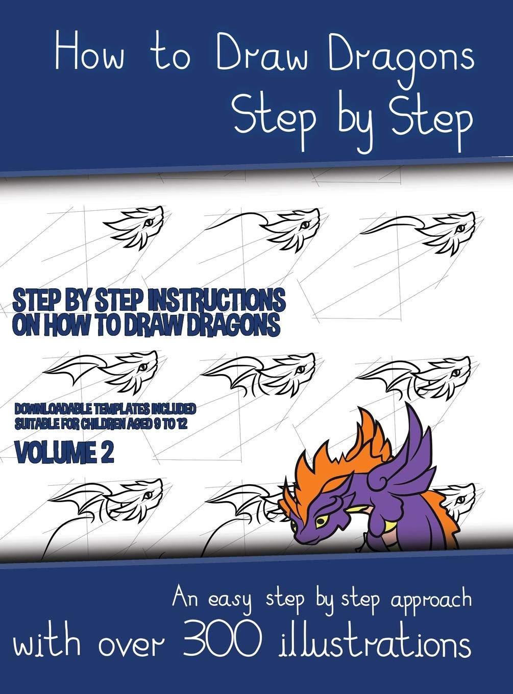 How to Draw Dragons Step by Step - Volume 2 - (Step by step instructions on how to draw dragons): This book has over 300 detailed illustrations that d Non-fiction