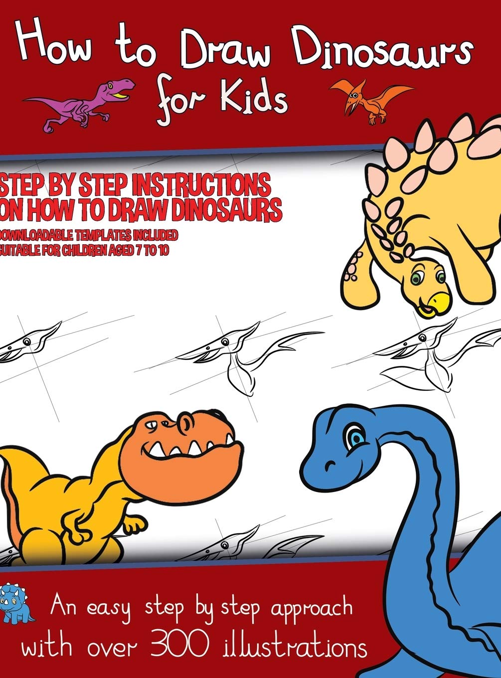 How to Draw Dinosaurs for Kids (Step by step instructions on how to draw 38 dinosaurs): This book has over 300 detailed illustrations that demonstrate Non-fiction