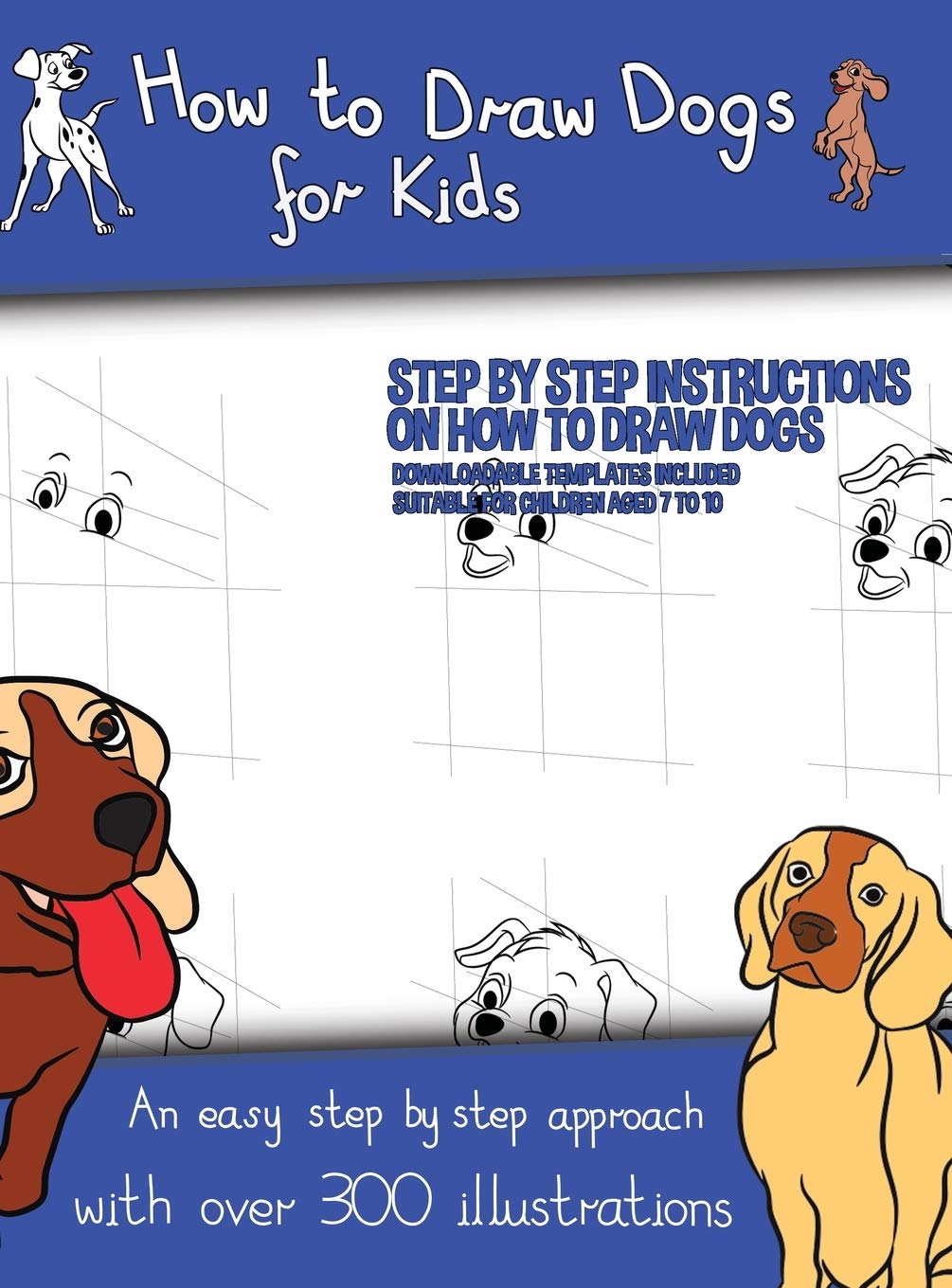How to Draw Dogs (A how to draw dogs book kids will love): This book has over 300 detailed illustrations that demonstrate how to easily draw dogs step Non-fiction