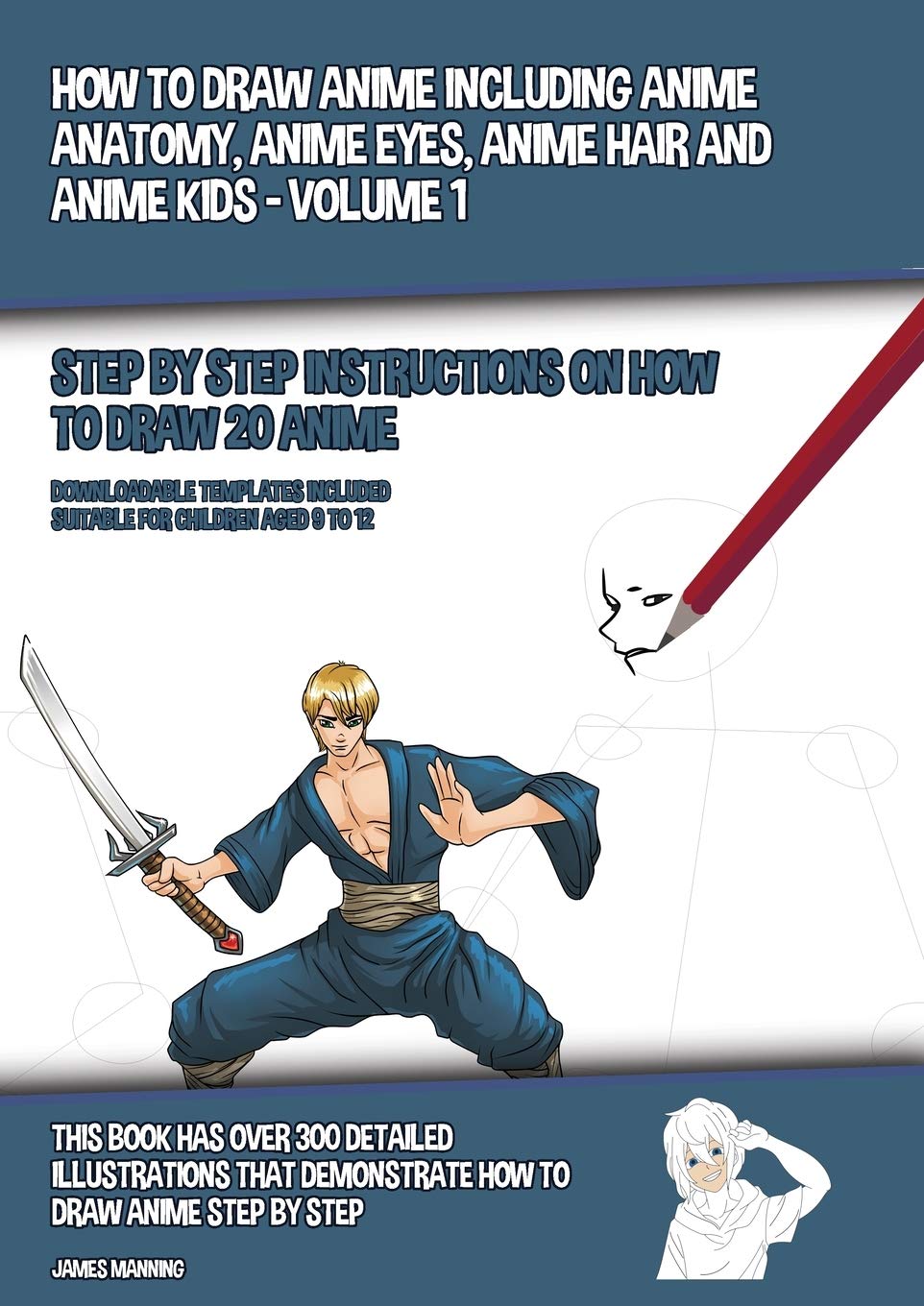 How to Draw Anime Including Anime Anatomy, Anime Eyes, Anime Hair and Anime Kids - Volume 1 - (Step by Step Instructions on How to Draw 20 Anime): Thi Non-fiction