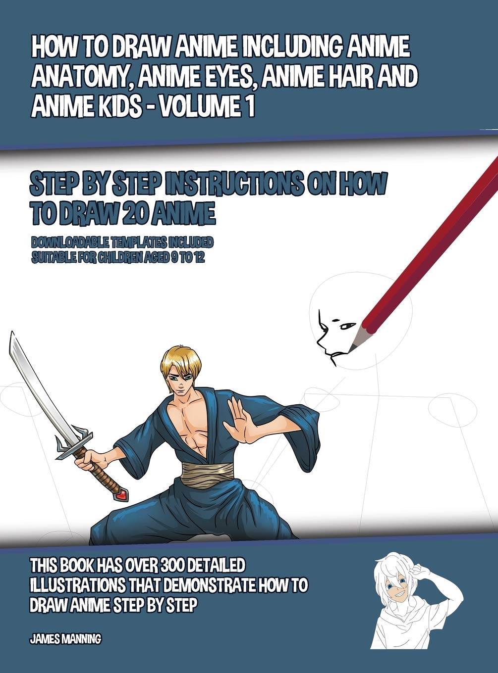 How to Draw Anime Including Anime Anatomy, Anime Eyes, Anime Hair and Anime Kids - Volume 1 - (Step by Step Instructions on How to Draw 20 Anime): Thi Non-fiction