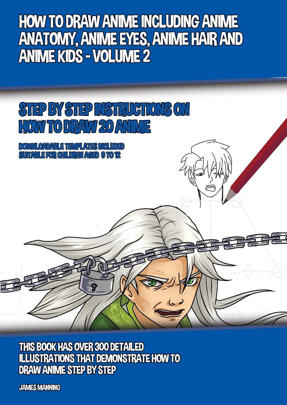 How to Draw Anime Including Anime Anatomy, Anime Eyes, Anime Hair and Anime Kids - Volume 2: Step by Step Instructions on How to Draw 20 Anime Non-fiction