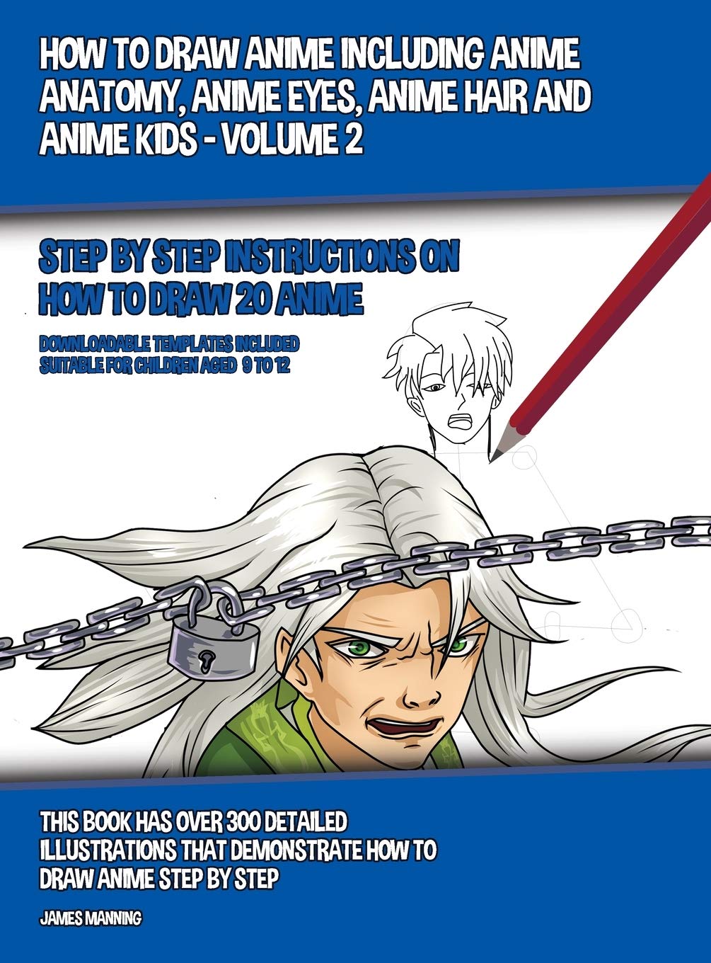 How to Draw Anime Including Anime Anatomy, Anime Eyes, Anime Hair and Anime Kids - Volume 2: Step by Step Instructions on How to Draw 20 Anime Non-fiction