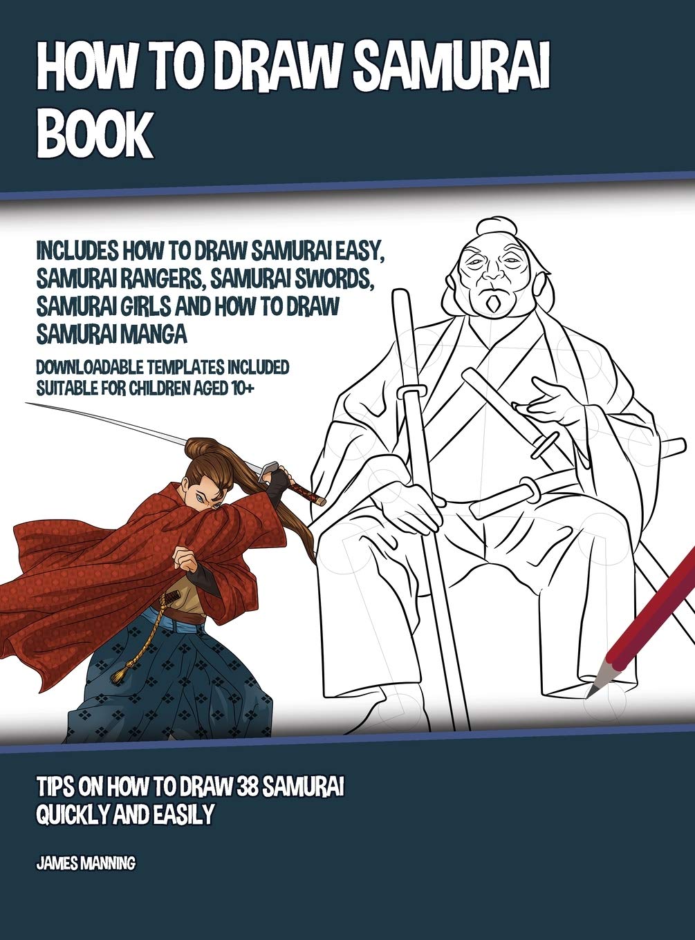 How to Draw Samurai Book (Includes How to Draw Samurai Easy, Samurai Rangers, Samurai Swords, Samurai Girls and How to Draw Samurai Manga): Tips on Ho Non-fiction