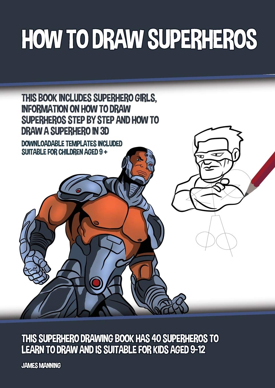 How to Draw Superheros (This Book Includes Superhero Girls, Information on How to Draw Superheros Step by Step and How to Draw a Superhero in 3D): Thi Non-fiction
