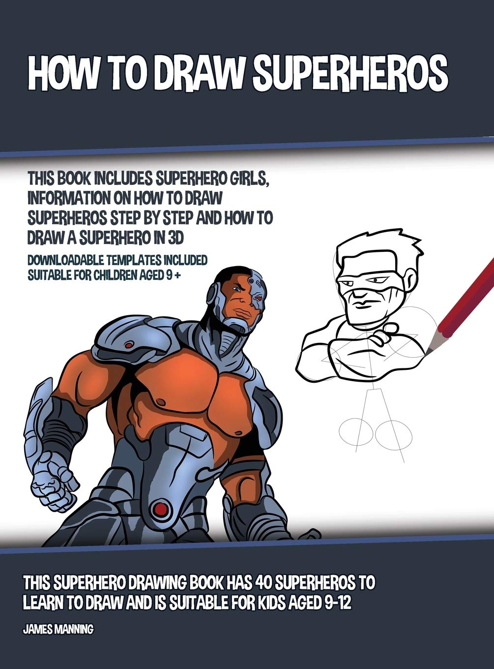 How to Draw Superheros (This Book Includes Superhero Girls, Information on How to Draw Superheros Step by Step and How to Draw a Superhero in 3D): Thi Non-fiction