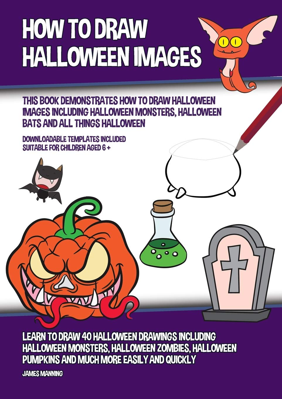 How to Draw Halloween Images (This Book Demonstrates How to Draw Halloween Images Including Halloween Monsters, Halloween Bats and All Things Hallowee Non-fiction