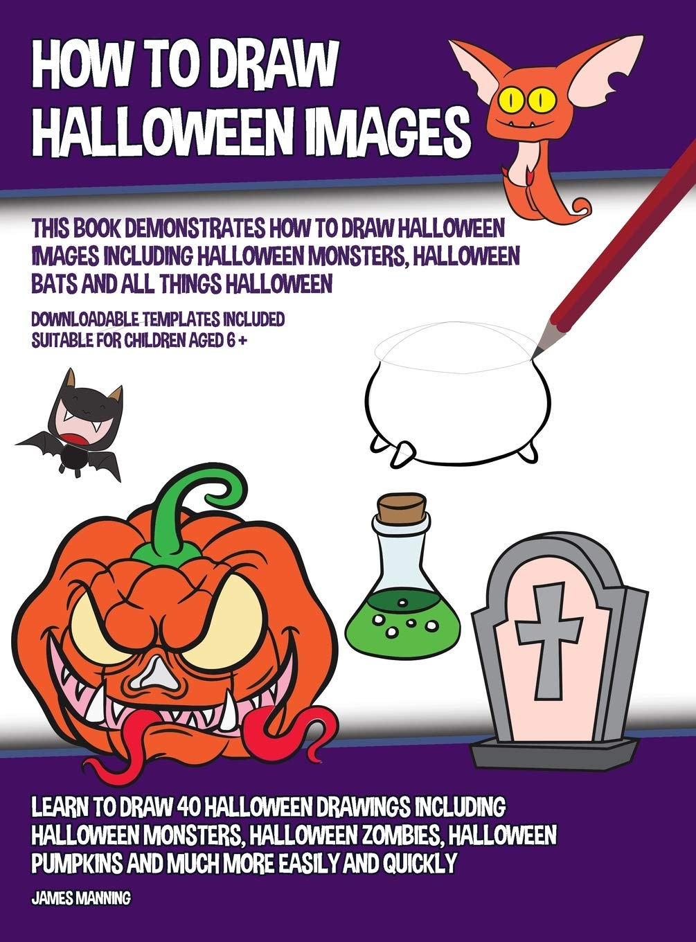 How to Draw Halloween Images (This Book Demonstrates How to Draw Halloween Images Including Halloween Monsters, Halloween Bats and All Things Hallowee Non-fiction