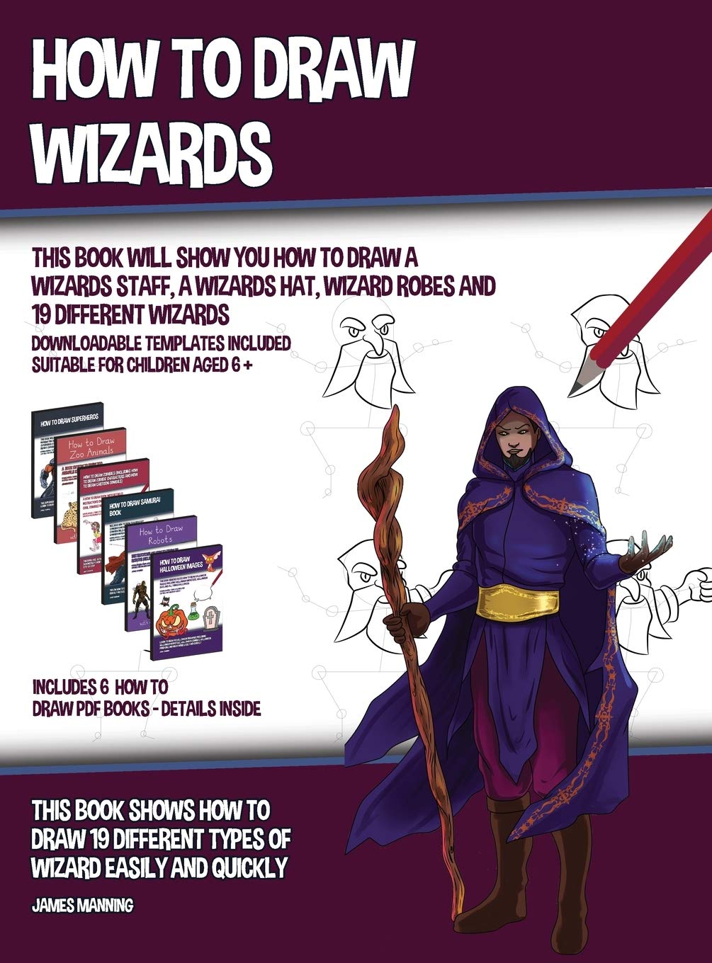 How to Draw Wizards (This book Will Show You How to Draw a Wizards Staff, a Wizards Hat, Wizard Robes and 19 Different Wizards): This book shows how t Non-fiction