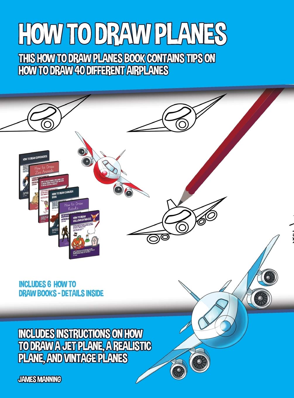 How to Draw Planes (This How to Draw Planes Book Contains Tips on How to Draw 40 Different Airplanes): Includes instructions on how to draw a jet plan Non-fiction