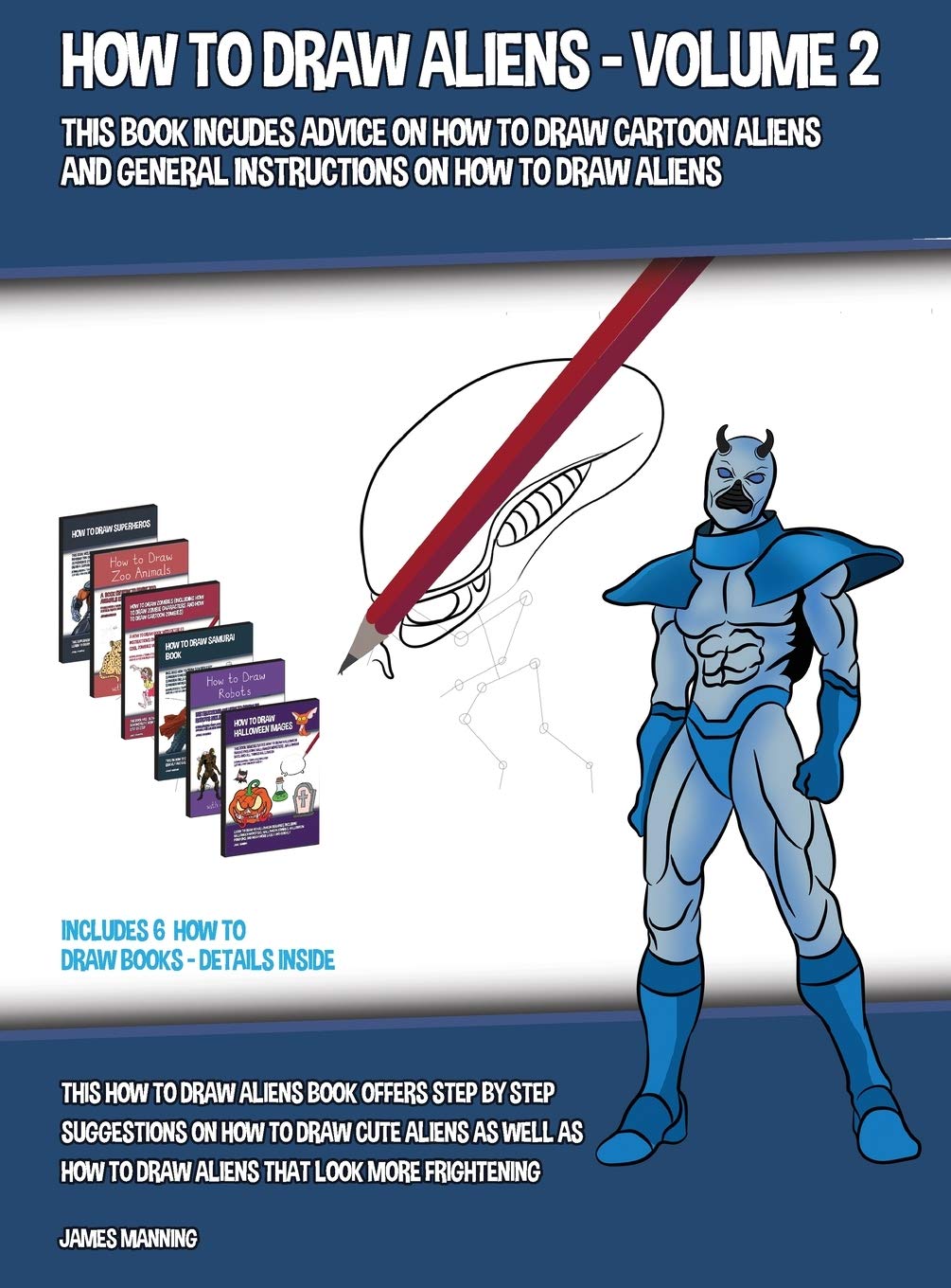 How to Draw Aliens - Volume 2 (This Book Includes Advice on How to Draw Cartoon Aliens and General Instructions on How to Draw Aliens): This how to dr Non-fiction