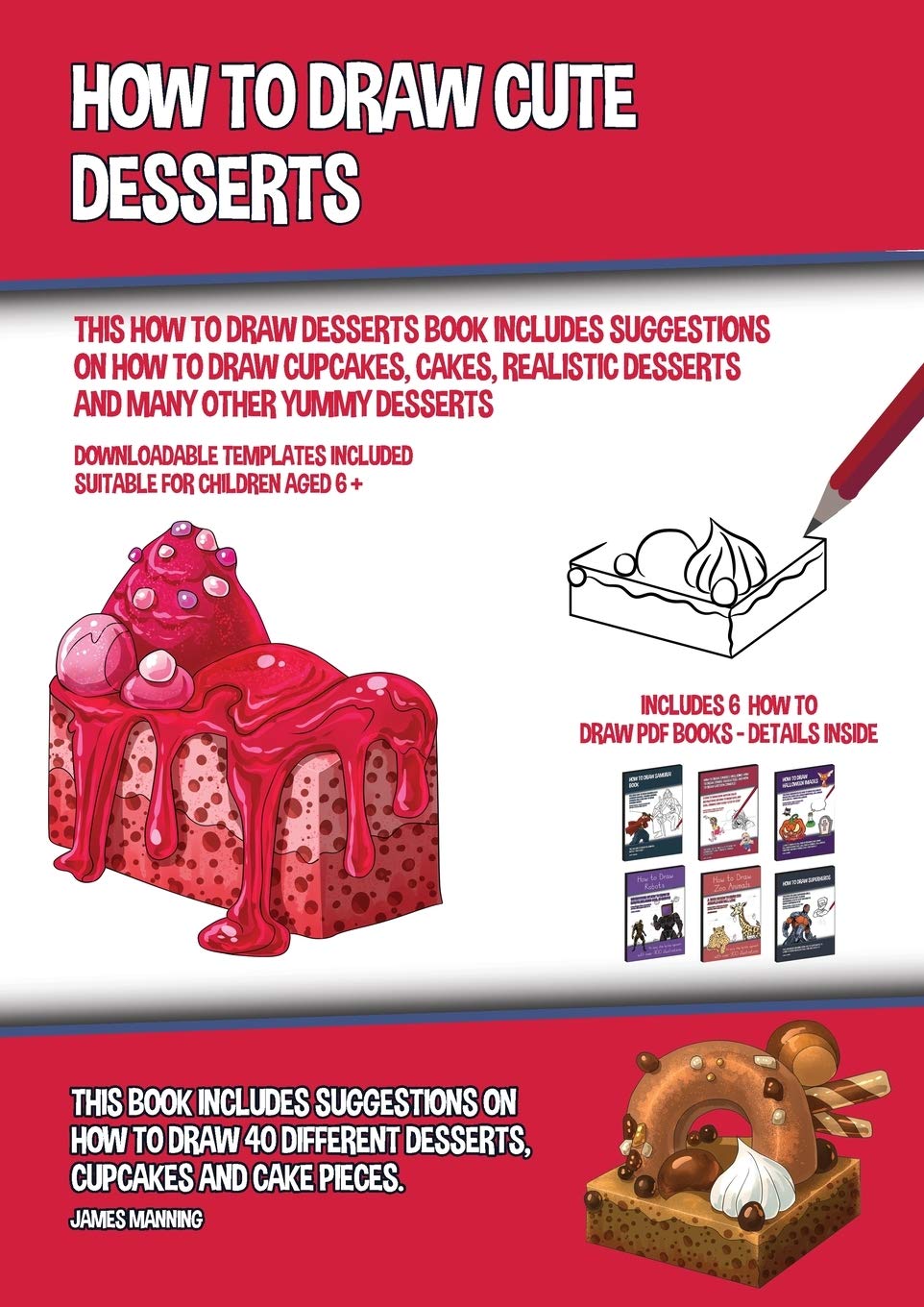 How to Draw Cute Desserts (This How to Draw Desserts Book Includes Suggestions on How to Draw Cupcakes, Cakes, Realistic Desserts and Many Other Yummy Non-fiction