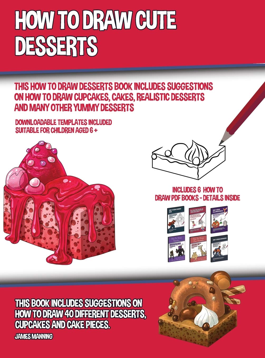 How to Draw Cute Desserts (This How to Draw Desserts Book Includes Suggestions on How to Draw Cupcakes, Cakes, Realistic Desserts and Many Other Yummy Non-fiction