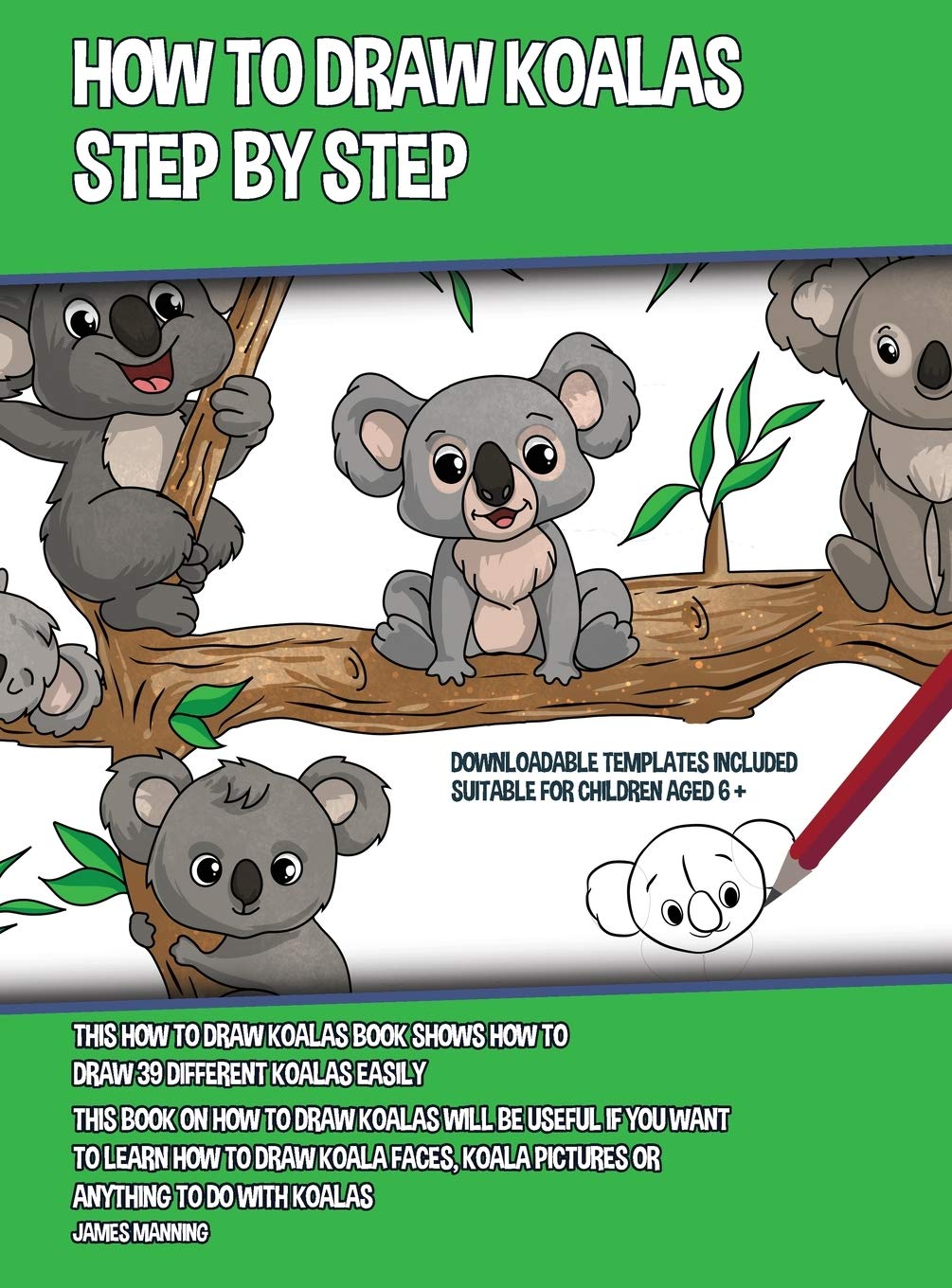 How to Draw Koalas Step by Step (This How to Draw Koalas Book Shows How to Draw 39 Different Koalas Easily): This book on how to draw koalas will be u Non-fiction