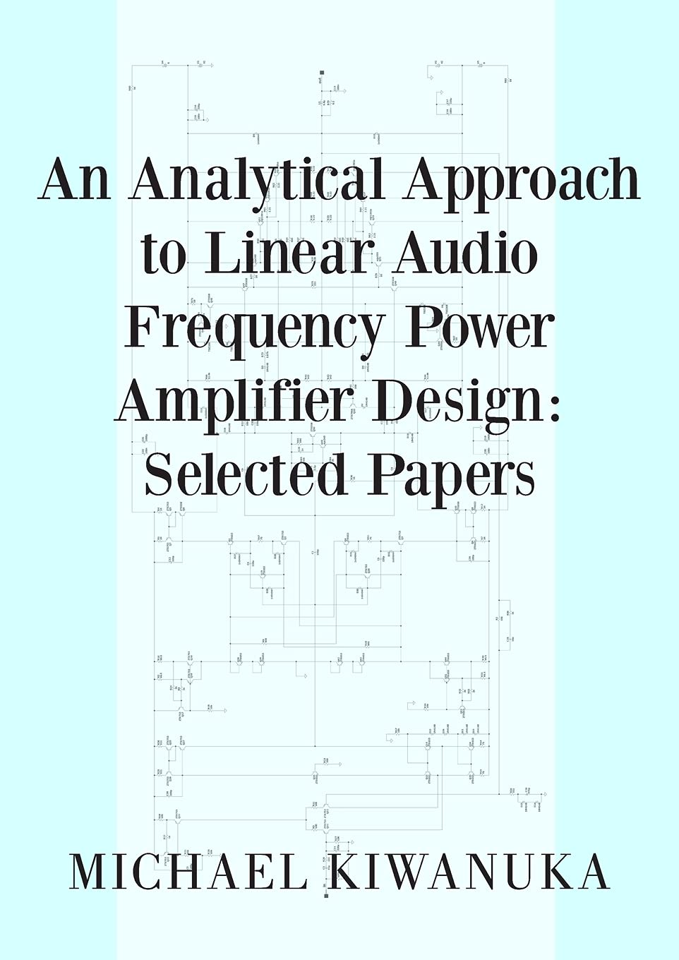 Product Image: An Analytical Approach to Linear Audio Frequency Power Amplifier Design: Selected Papers