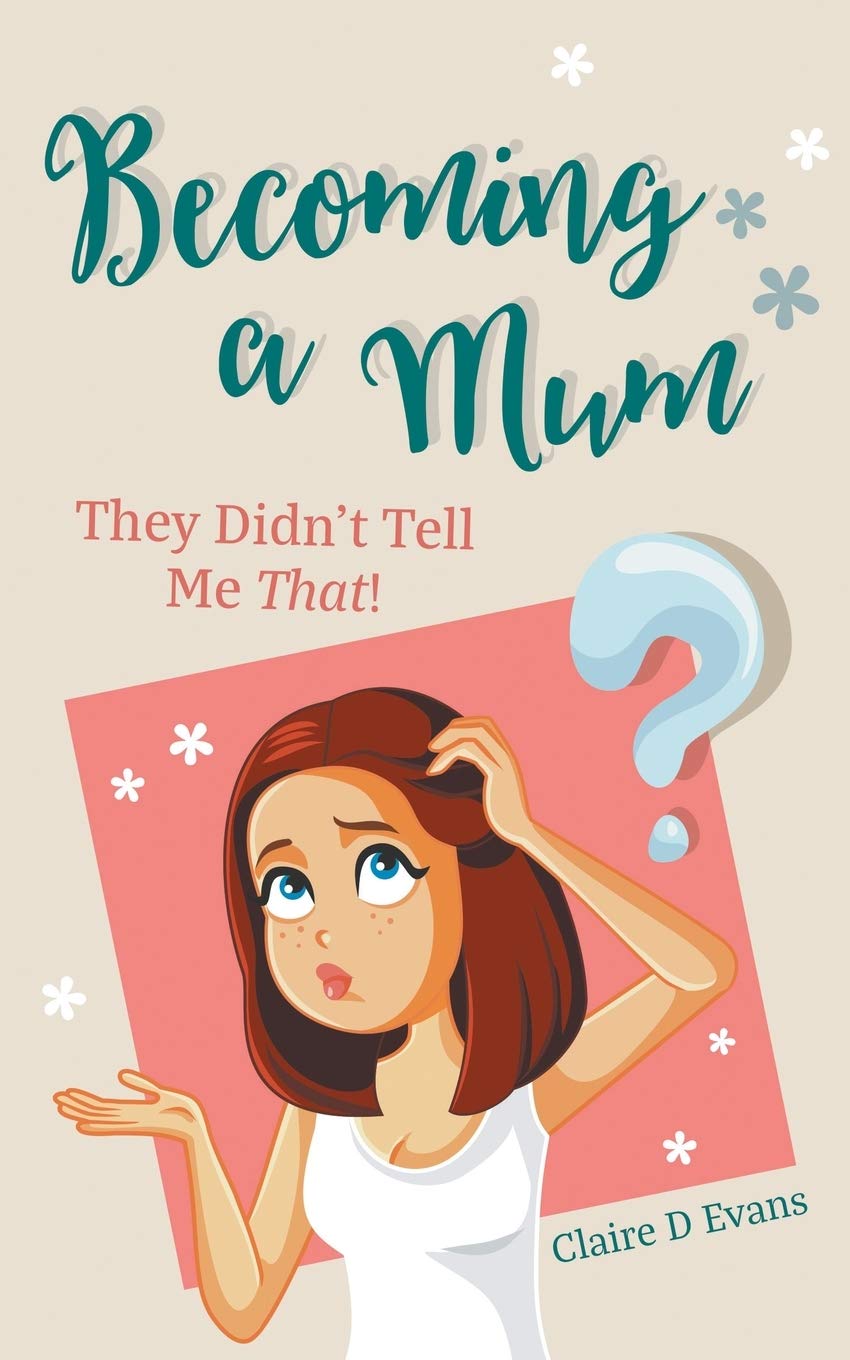 Becoming a Mum: They Didn’t Tell Me That! Parents & Children