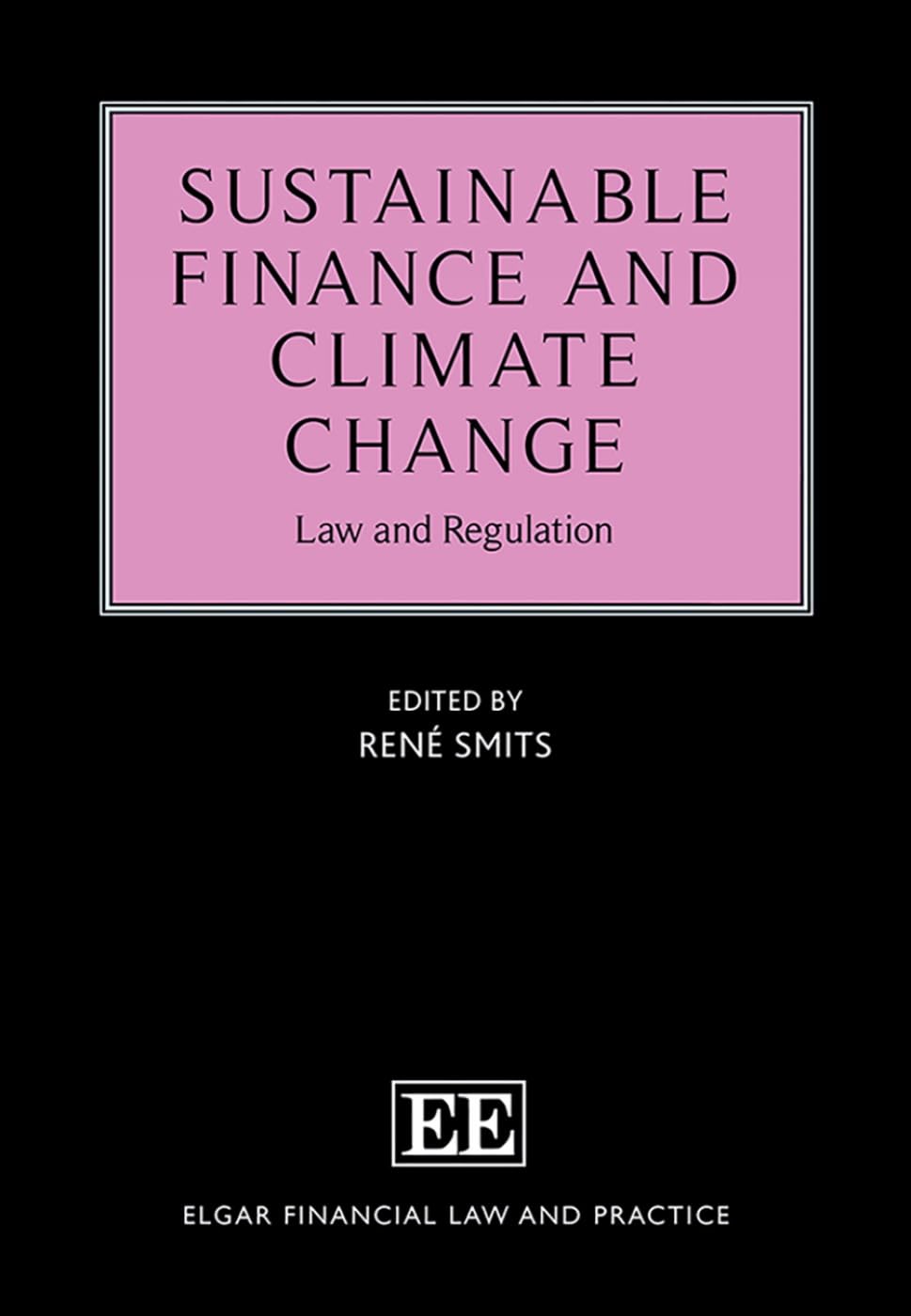 Sustainable Finance and Climate Change: Law and Regulation (Elgar Financial Law and Practice) Law