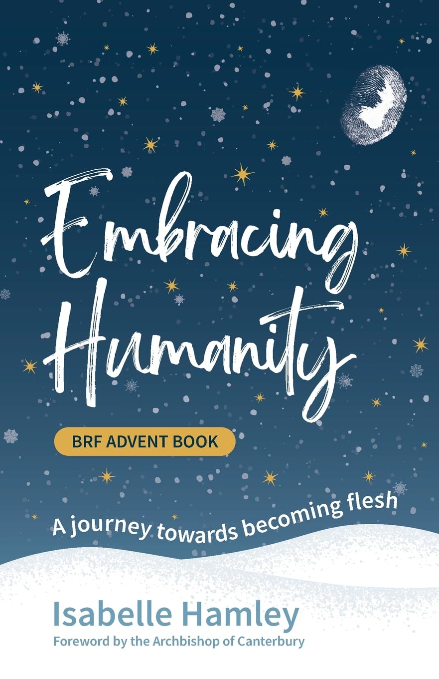 Embracing Humanity: A journey towards becoming flesh (Brf Advent Book) Religion & Esotericism