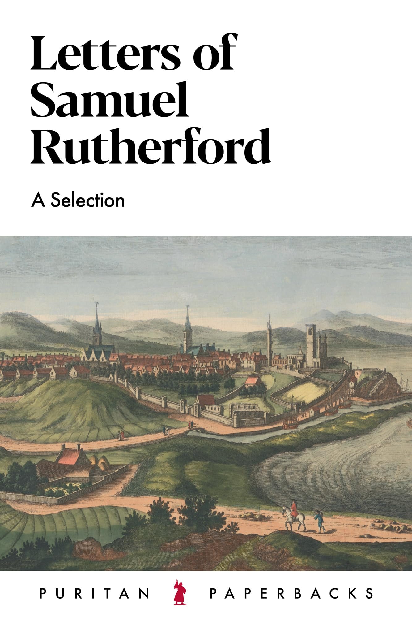 Letters of Samuel Rutherford: A Selection (Puritan Paperbacks) Religion & Esotericism