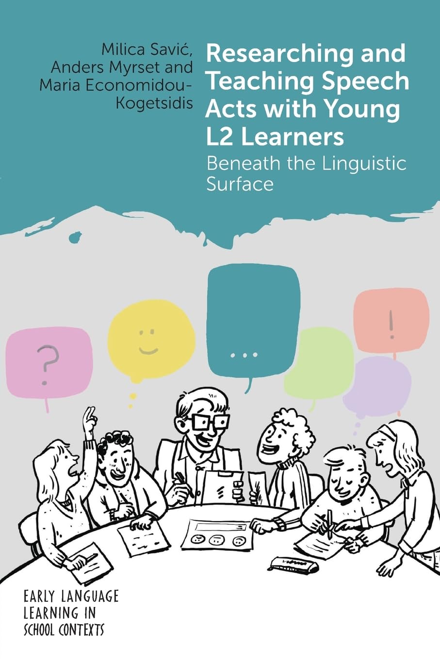 Researching and Teaching Speech Acts with Young L2 Learners: Beneath the Linguistic Surface (Early Language Learning in School Contexts, 8) Social Sciences