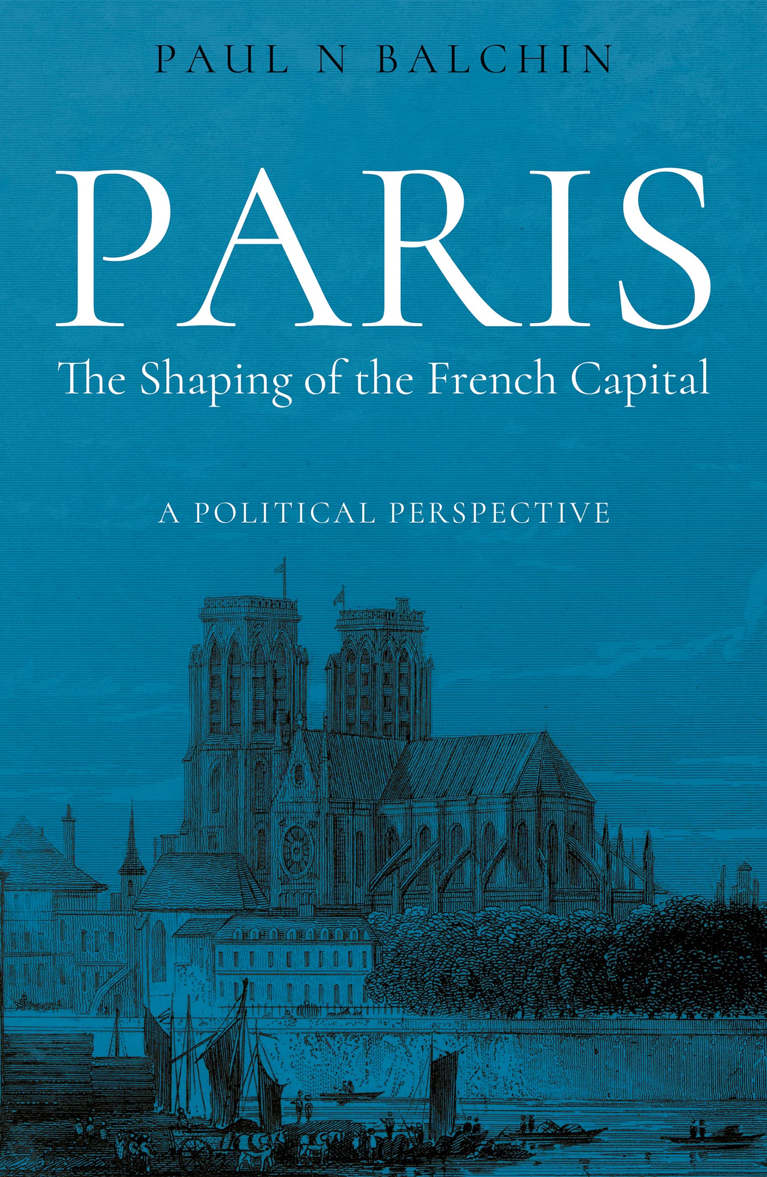 Paris. The Shaping of the French Capital: A Political Perspective book