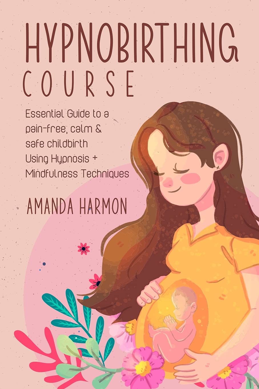 Hypnobirthing course - Essential Guide to a pain free, calm & safe childbirth Using Hypnosis + Mindfulness Techniques, Filled with the best Meditation, breathing and visualization secrets Medicine