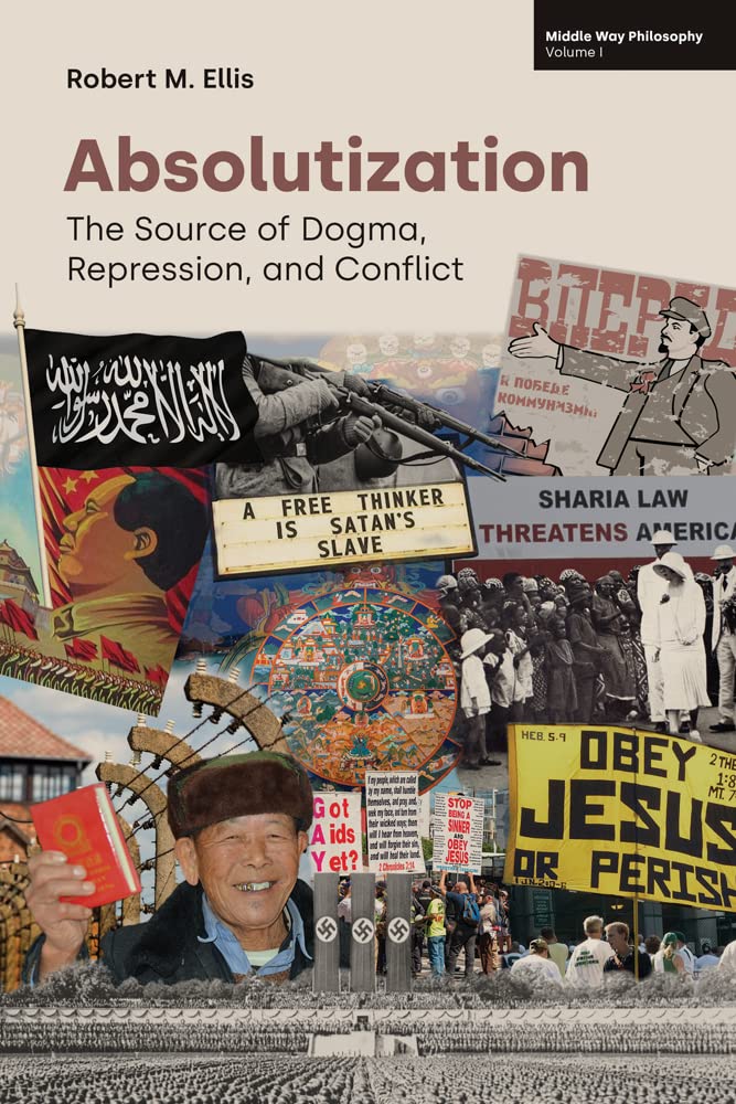 Absolutization: The Source of Dogma, Repression, and Conflict (Middle Way Philosophy) Philosophy