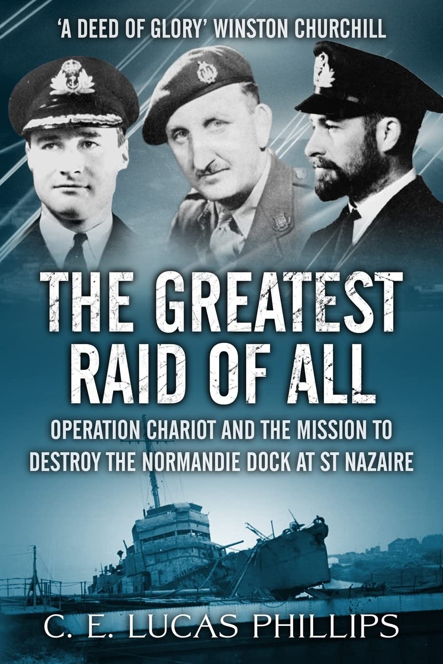The Greatest Raid of All: Operation Chariot and the Mission to Destroy the Normandie Dock at St Nazaire (Daring Military Operations of World War Two) Social Sciences