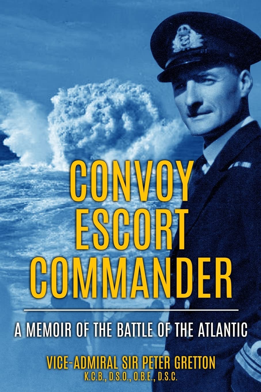 Convoy Escort Commander: A Memoir of the Battle of the Atlantic (Submarine Warfare in World War Two) Social Sciences