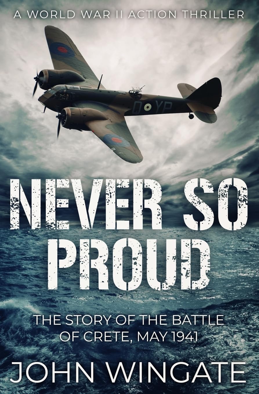 Never So Proud: The Story of the Battle of Crete, May 1941 (WWII Action Thriller Series, Band 2) Action & Adventure