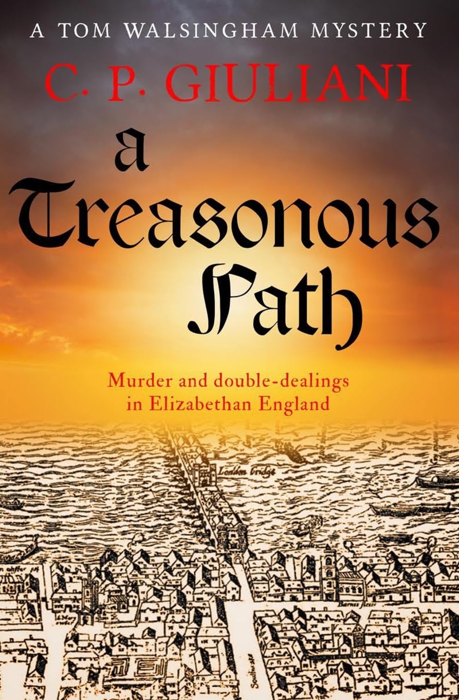 A Treasonous Path: Murder and double-dealings in Elizabethan England (Tom Walsingham Mysteries, Band 2) Historical Fiction