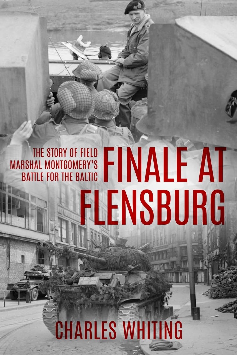 Finale at Flensburg: The Story Of Field Marshal Montgomery's Battle For The Baltic (Forgotten Aspects of World War Two) Memories