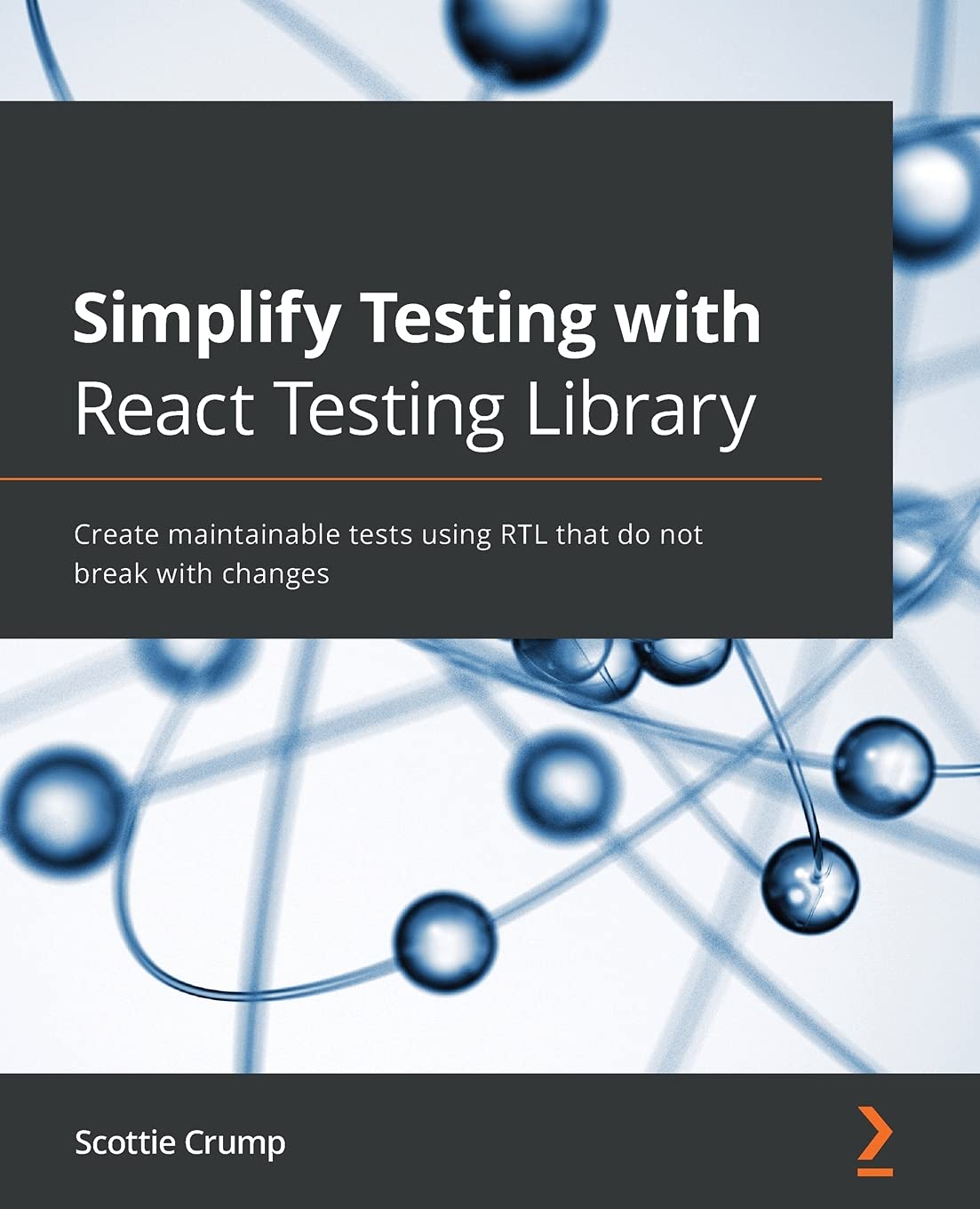 Simplify Testing with React Testing Library: Create maintainable tests using RTL that do not break with changes Computer Science