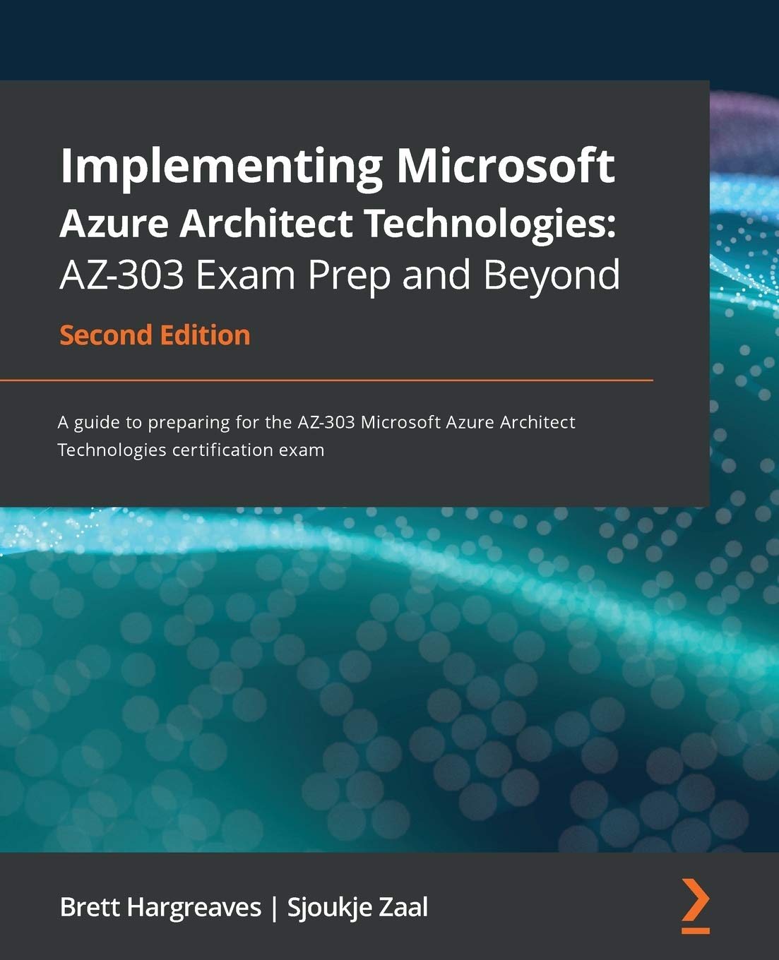 Implementing Microsoft Azure Architect Technologies: AZ-303 Exam Prep and Beyond: A guide to preparing for the AZ-303 Microsoft Azure Architect Technologies certification exam, 2nd Edition Computer Science