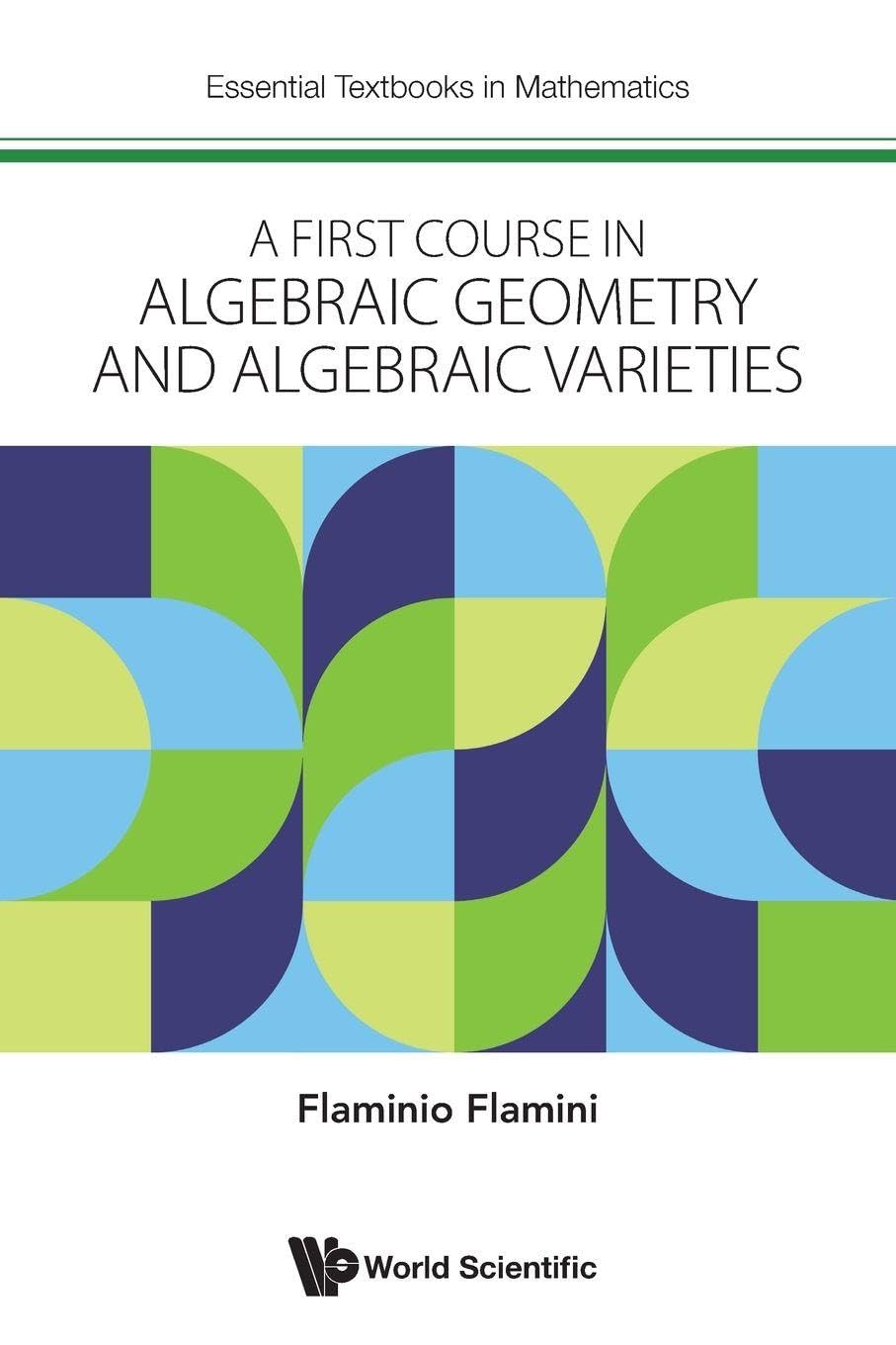 First Course In Algebraic Geometry And Algebraic Varieties, A (Essential Textbooks In Mathematics, Band 0) Mathematics