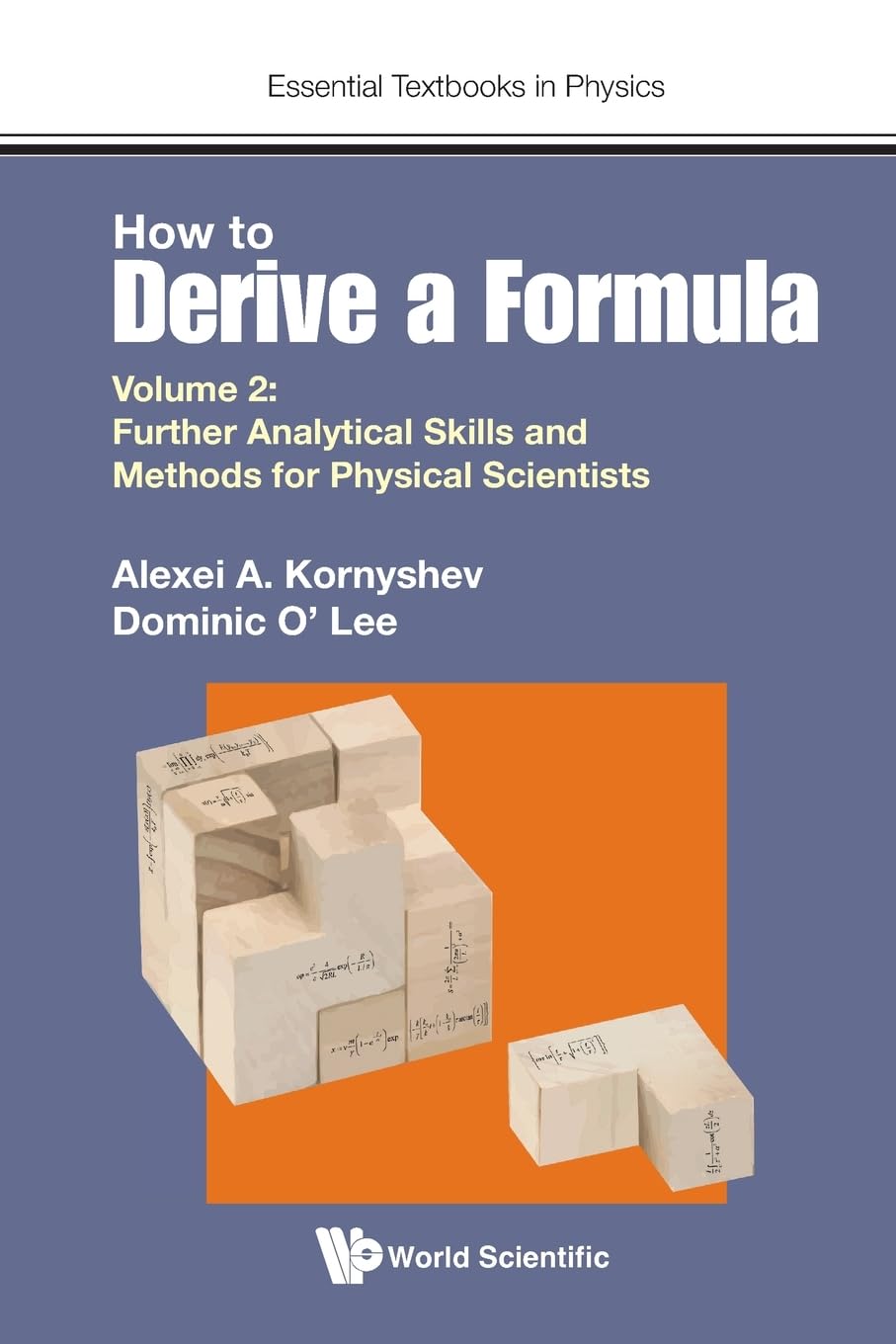 HOW TO DERIVE A FORMULA (V2): Further Analytical Skills and Methods for Physical Scientists (Essential Textbooks in Physics, Band 2) Mathematics