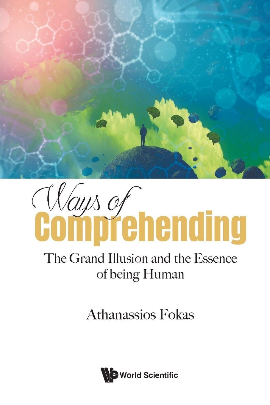 Ways Of Comprehending: The Grand Illusion And The Essence Of Being Human book