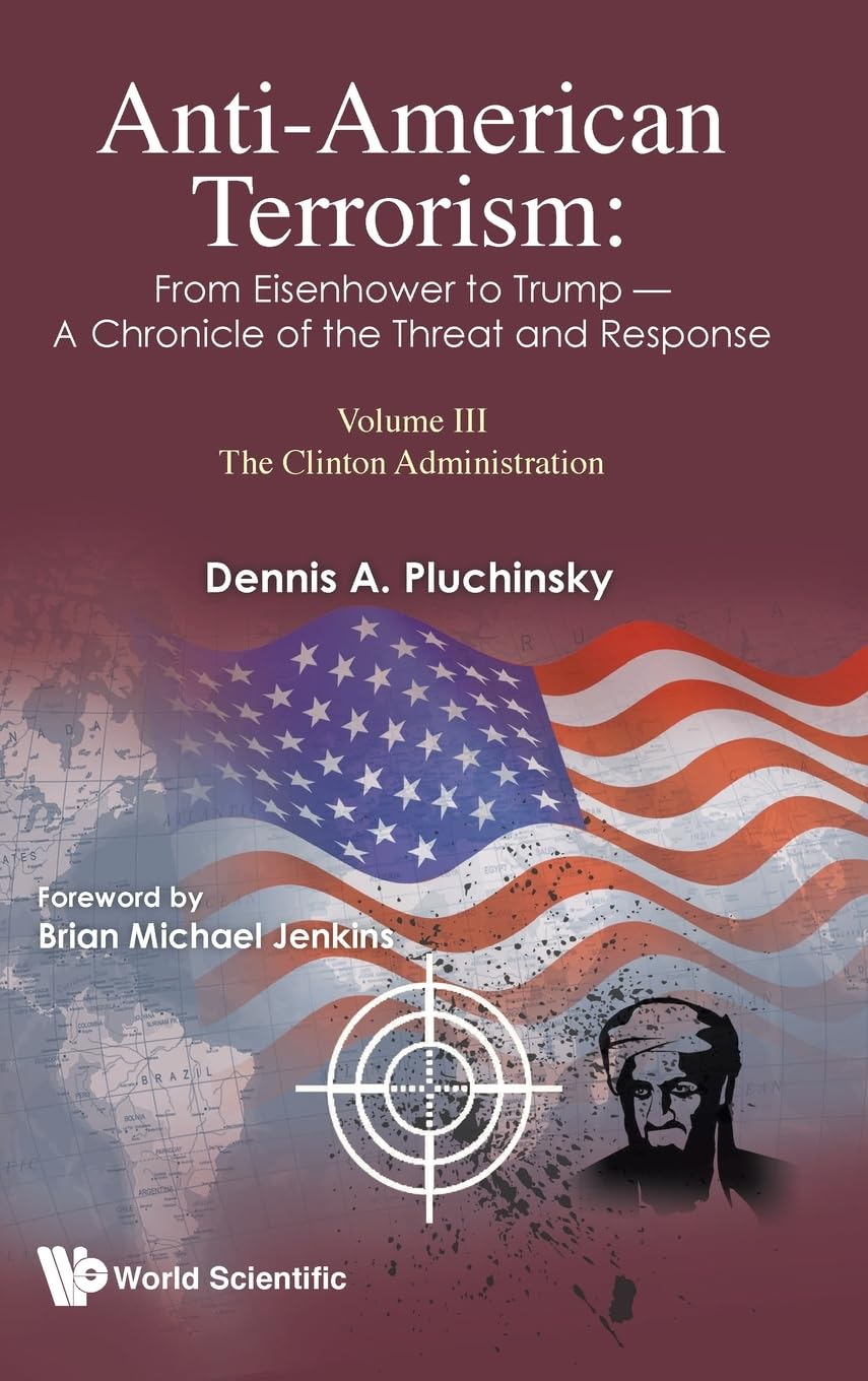Anti-American Terrorism: From Eisenhower to Trump - A Chronicle of the Threat and Response: The Clinton Administration (3) Social Sciences