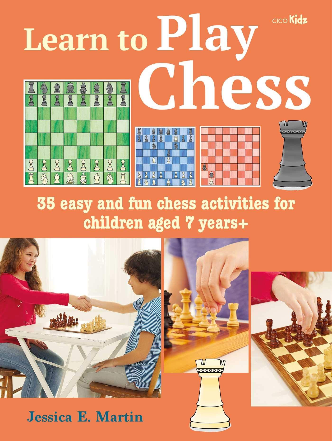 Learn to Play Chess: 35 Easy and Fun Chess Activities for Children Aged 7 Years + Parents & Children