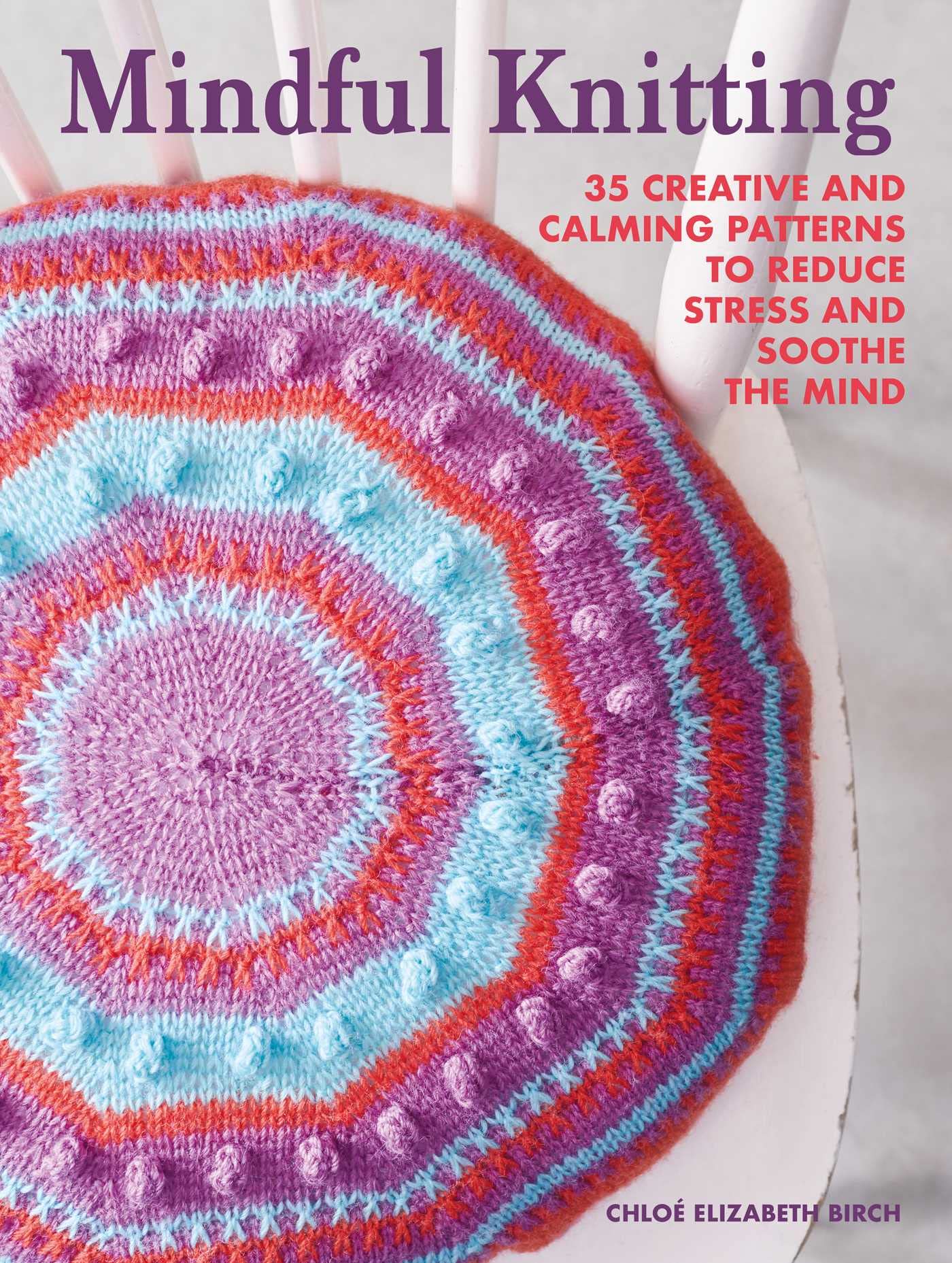 Mindful Knitting: 35 Creative and Calming Patterns to Reduce Stress and Soothe the Mind Film, Art & Culture