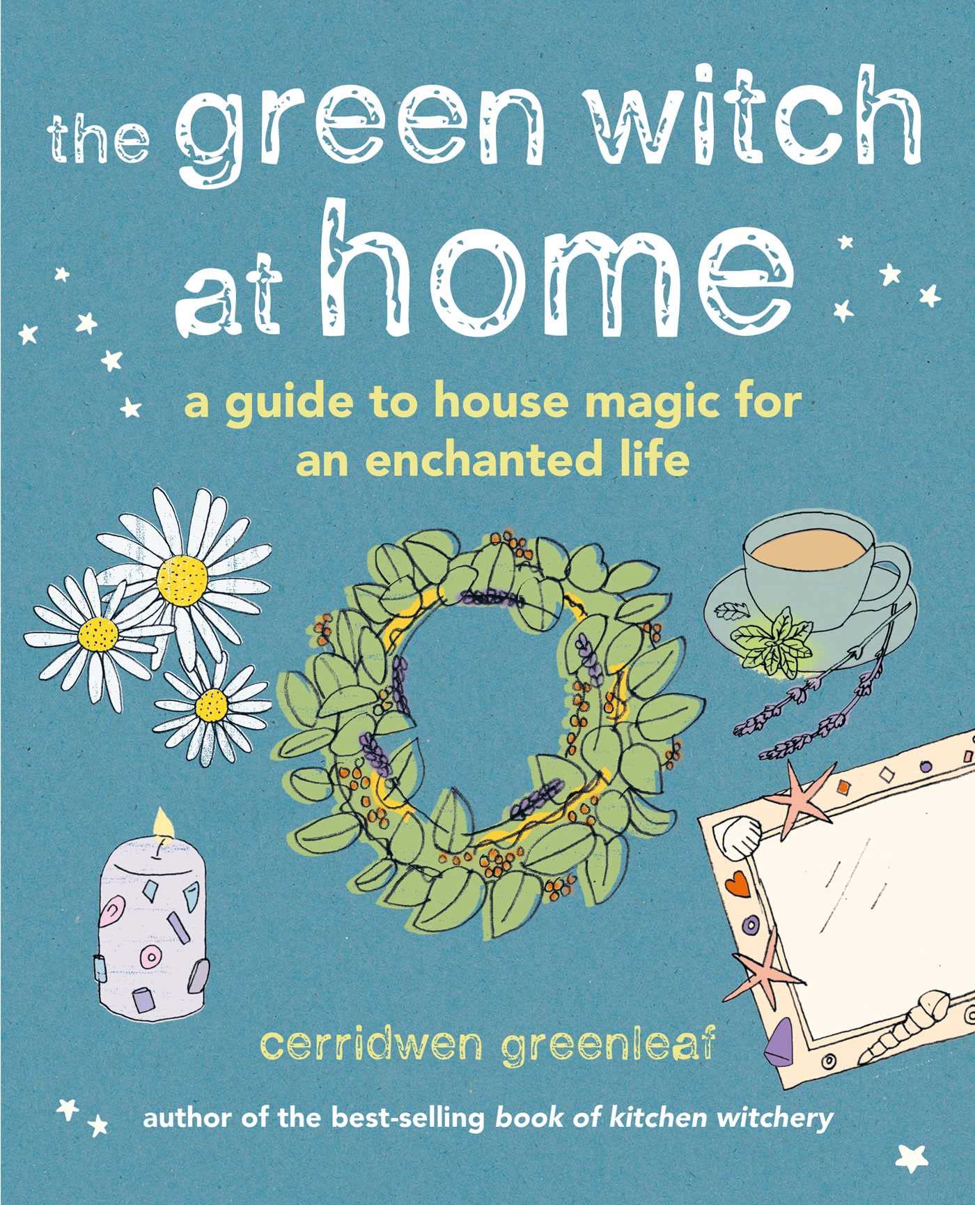 The Green Witch at Home: A Guide to House Magic for an Enchanted Life Religion & Esotericism