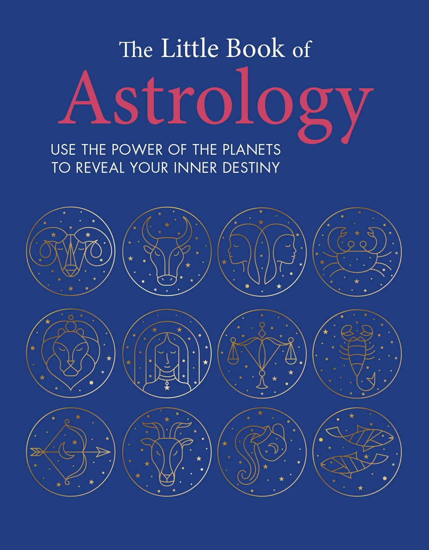 The Little Book of Astrology: Use the Power of the Planets to Reveal Your Inner Destiny book
