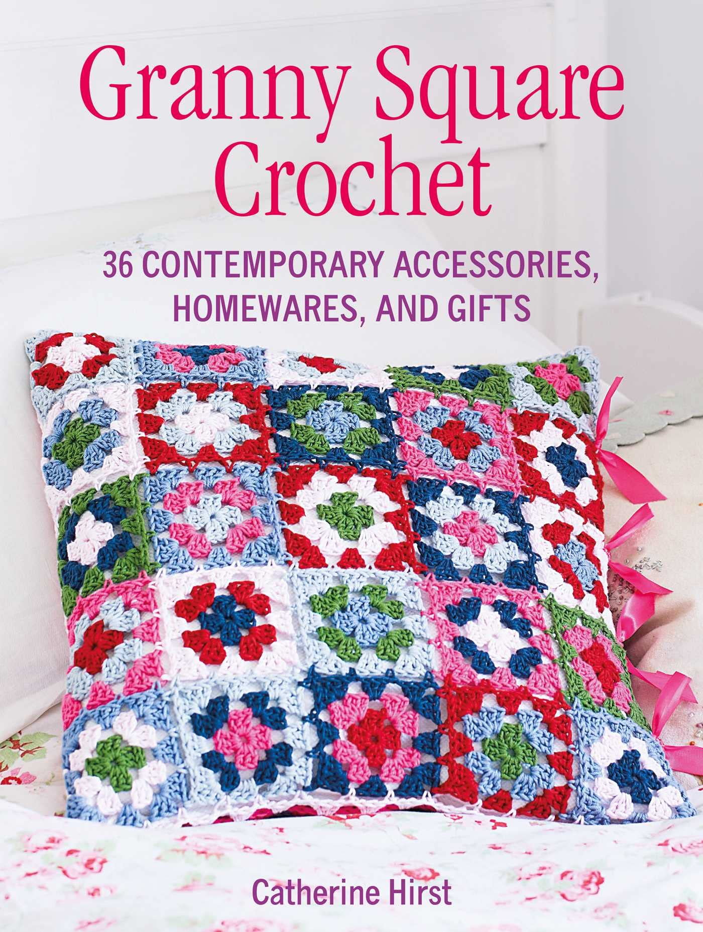 Granny Square Crochet: 35 Contemporary Accessories, Homewares and Gifts Hobbies & Crafts