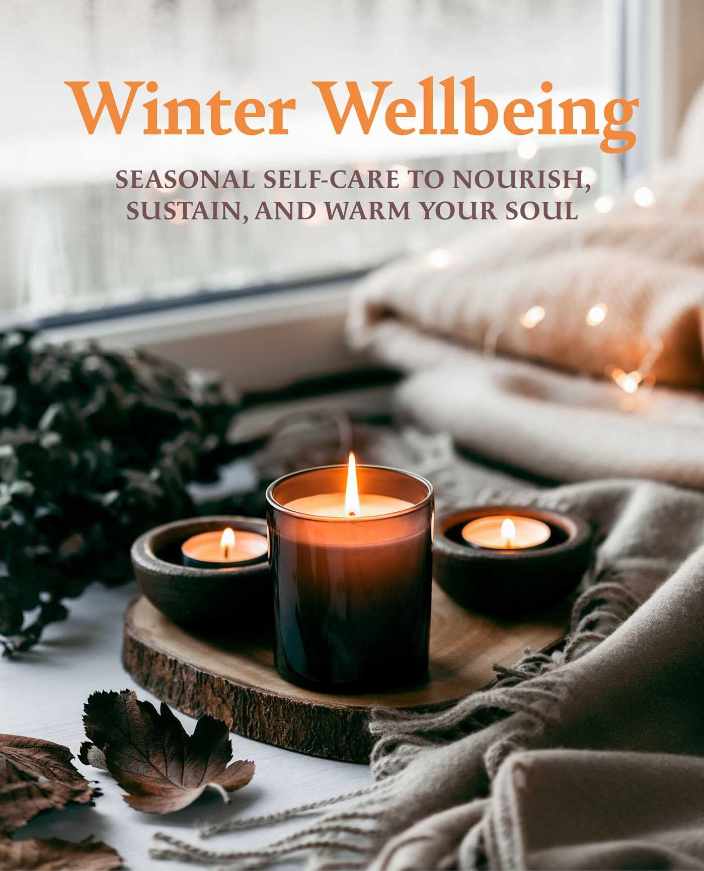 Winter Wellbeing: Seasonal Self-care to Nourish, Sustain, and Warm Your Soul book