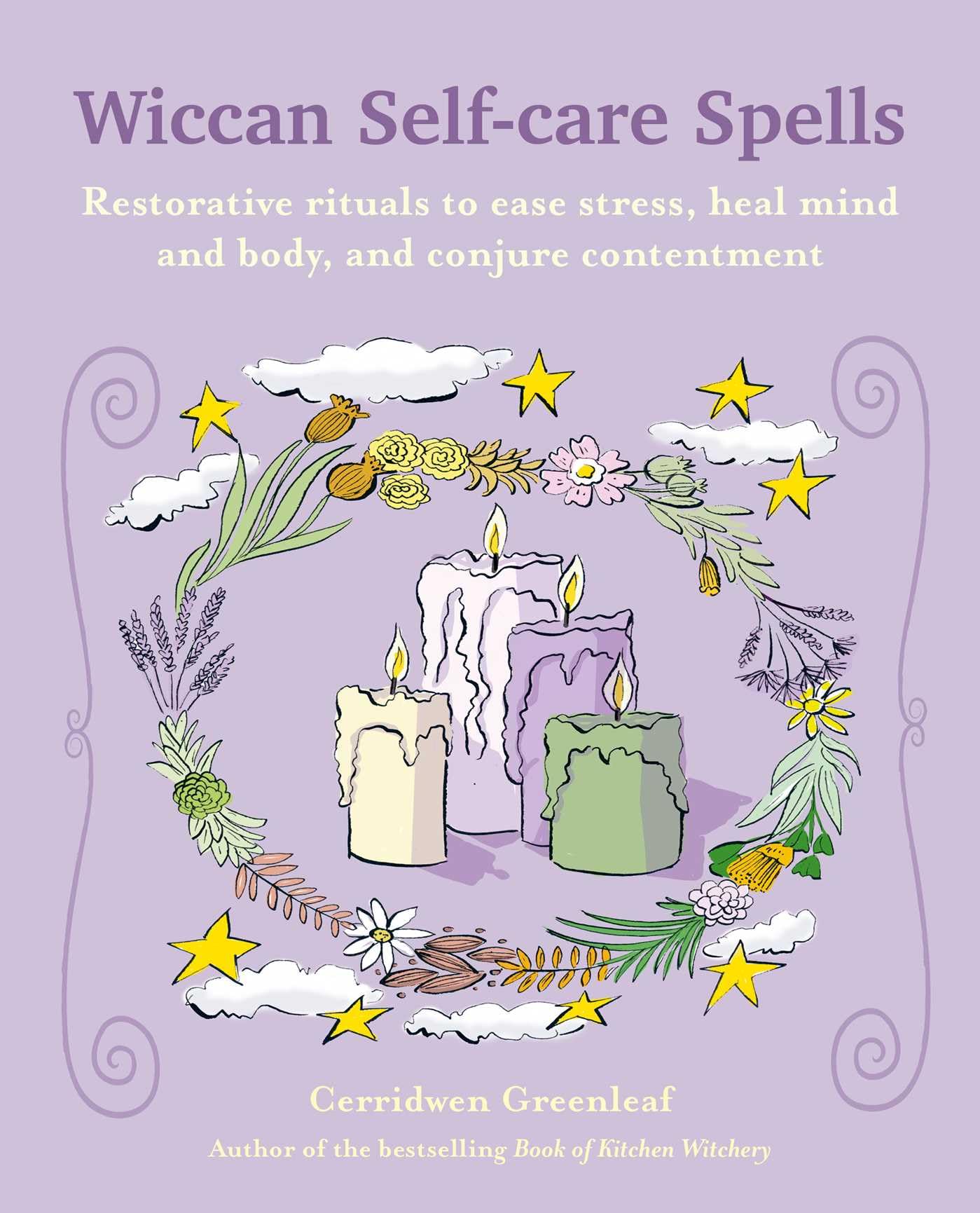 Wiccan Self-care Spells: Restorative Rituals to Ease Stress, Heal Mind and Body, and Conjure Contentment Religion & Esotericism