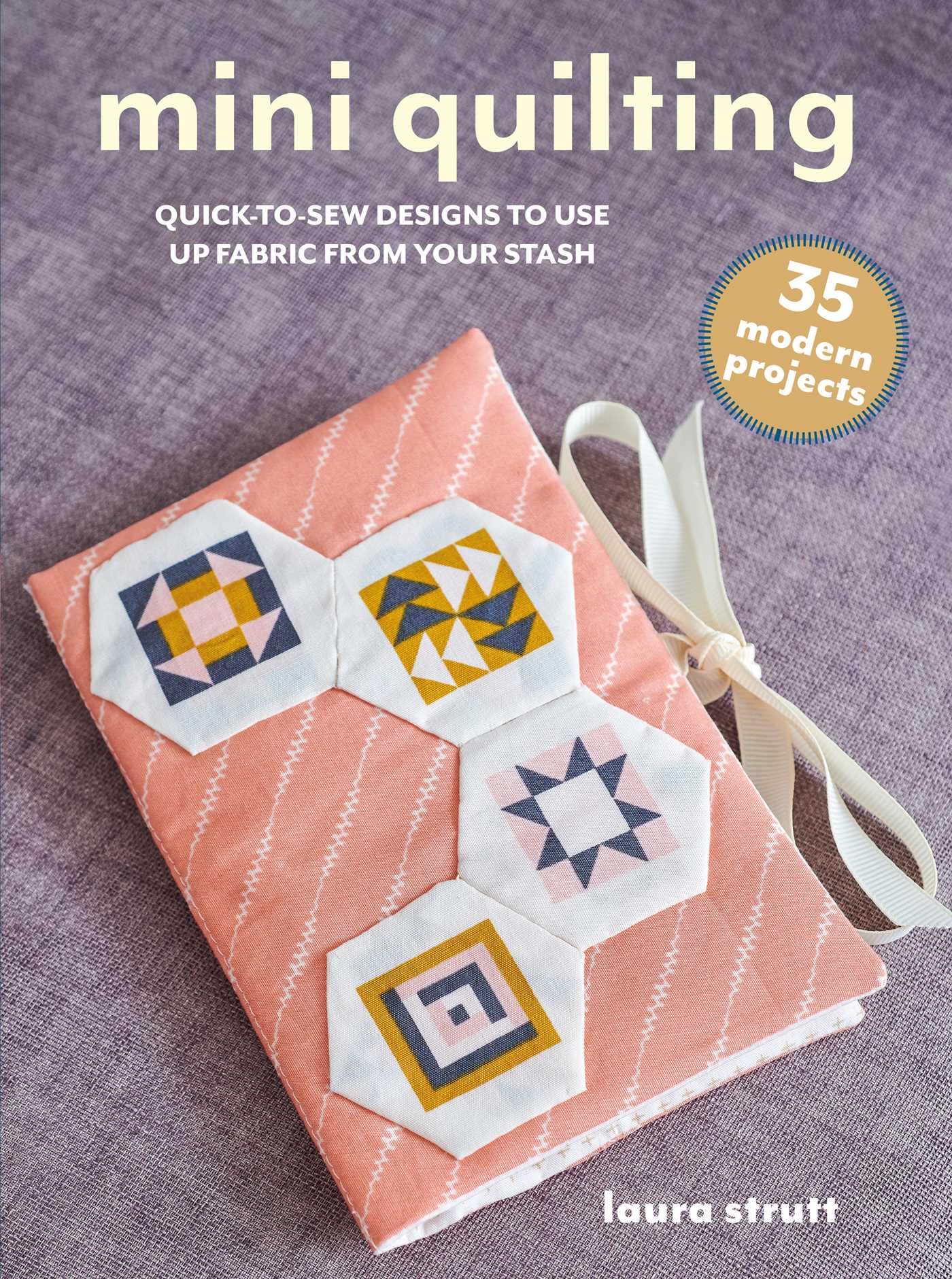 Mini Quilting: Quick-to-Sew Designs to Use Up Fabric from Your Stash: 35 Modern Projects (Mini Crafts) Hobbies & Crafts