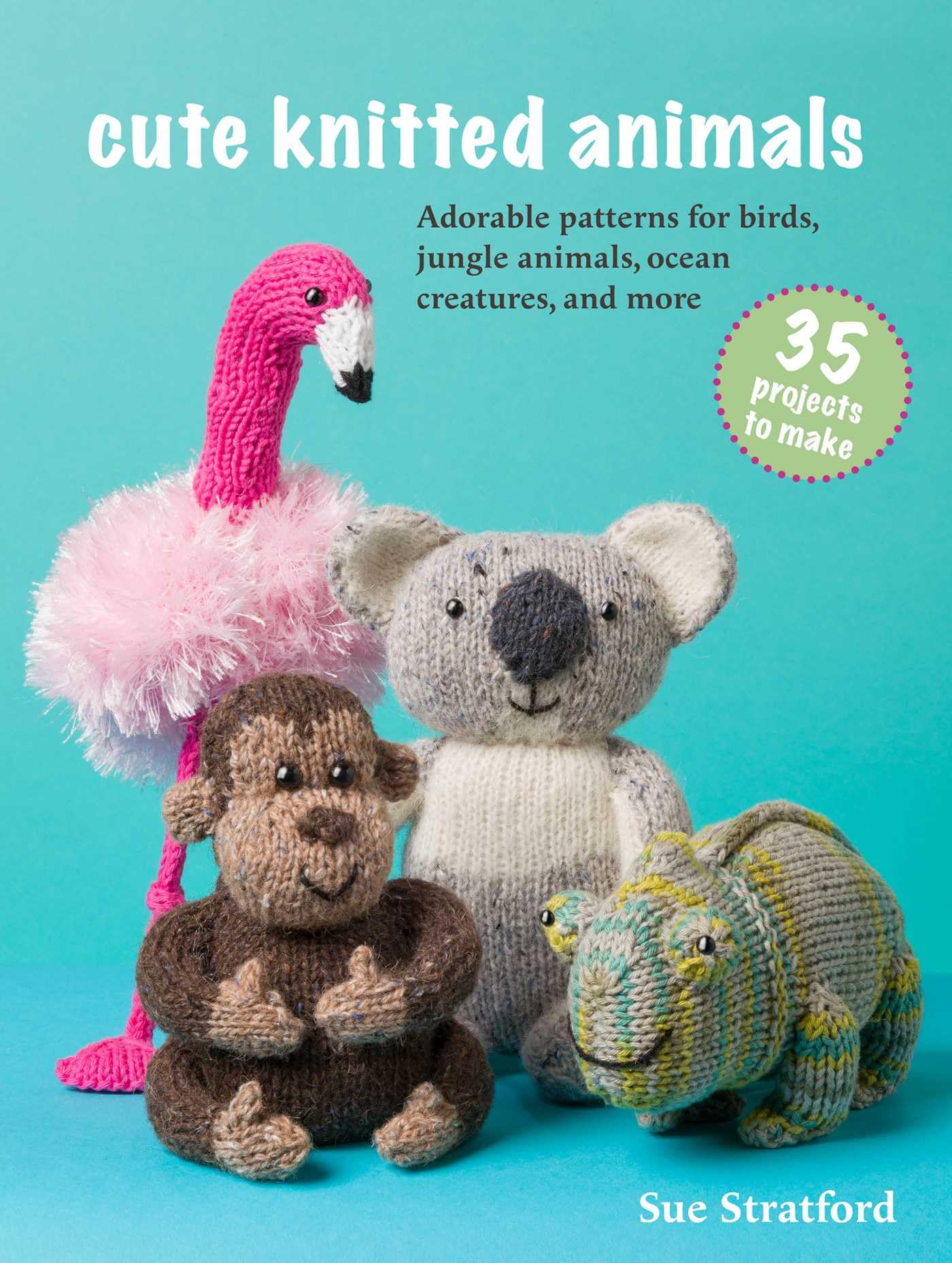Cute Knitted Animals: Adorable Patterns for Birds, Jungle Animals, Ocean Creatures, and More Hobbies & Crafts