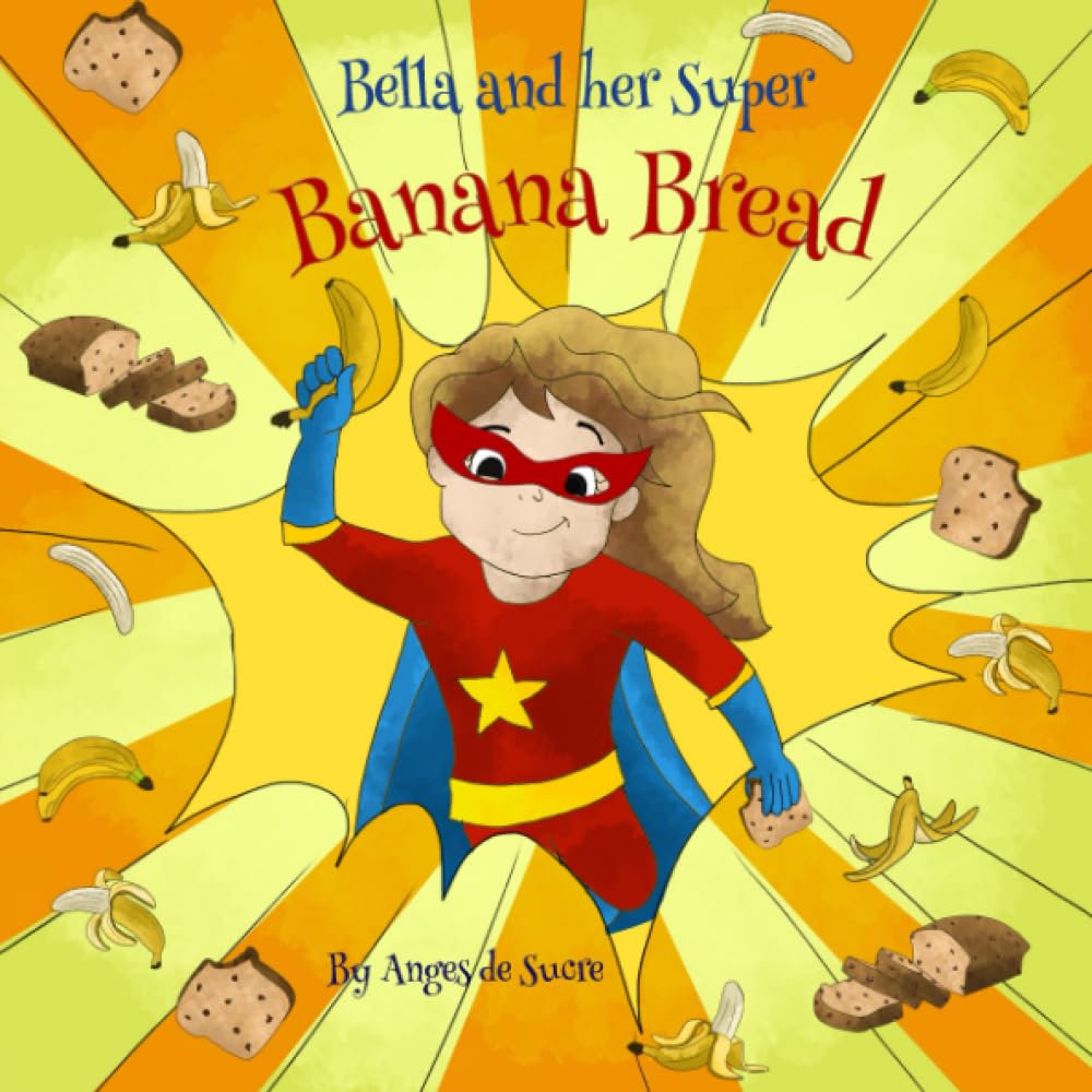 Bella and her Super Banana Bread (StoryBakes) Non-fiction
