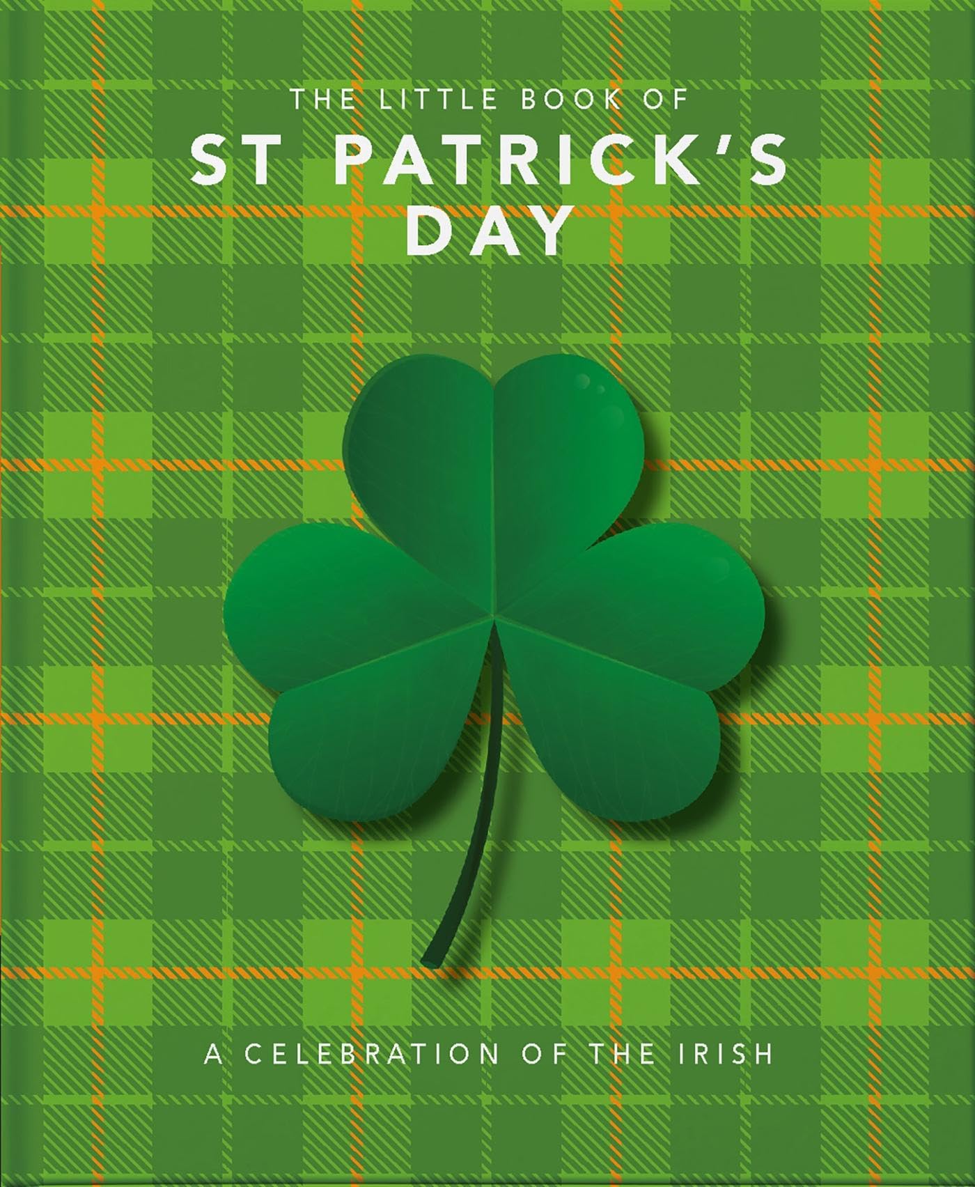 The Little Book of St Patrick's Day: A compendium of craic about Ireland's famous festival Social Sciences